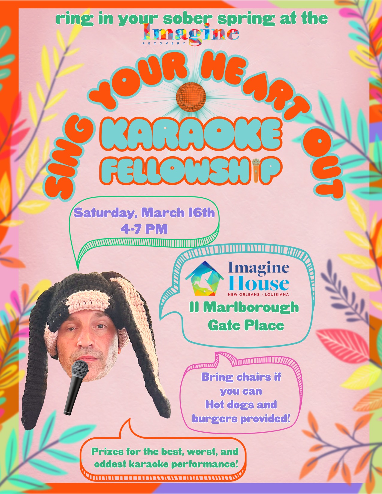 ring in your sober spring at the RECOVERY gine OUR HEAD, &no Saturday, March 16th 4•7 PM Imagine House NEW ORLEANS • LOUISIANA 1l Marlborough Gate Place Prizes for the best, worst, and oddest karaoke performance!